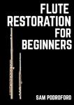 Flute Restoration for Beginners (Woodwind Instruments Restoration for Beginners)