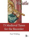 Hwistle - 75 Medieval Tunes for the Recorder
