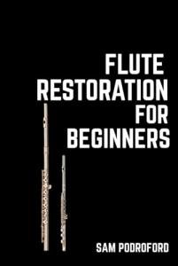 Flute Restoration for Beginners (Woodwind Instruments Restoration for Beginners)
