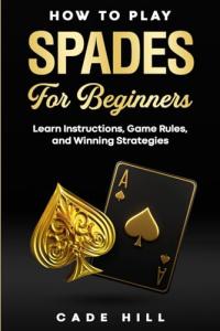 Spades for Beginners: Rules and Winning Tips