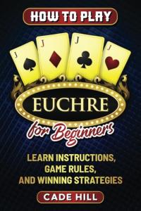 Euchre for Beginners: Game Rules and Strategies