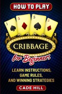 Cribbage Made Easy: Beginners’ Guide to Winning
