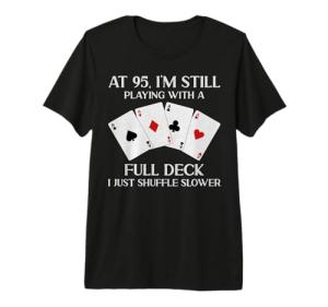 95 and Still Playing: Full Deck Card Player T-Shirt