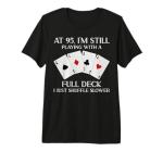 95 and Still Playing: Full Deck Card Player T-Shirt