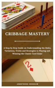Cribbage Mastery: Ultimate Guide to Winning Strategies