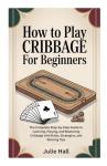 Cribbage for Beginners: Easy Step-by-Step Guide