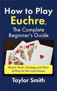 Euchre: Complete Beginner's Guide to Mastering Game