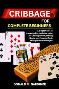 Cribbage Made Easy: A Beginner's Guide