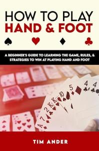 Hand and Foot: Beginner’s Guide to Rules and Strategies