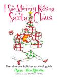 Mommy Kicking Santa: Holiday Survival Guide
