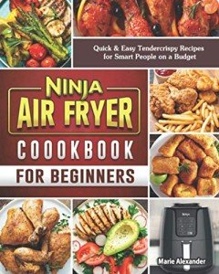 Quick & Easy Ninja Air Fryer Cookbook for Beginners