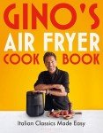 Gino's Easy Italian Air Fryer Cookbook
