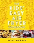 Kids' Easy Air Fryer Cookbook for Young Chefs