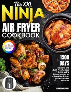 Ninja Air Fryer Cookbook: Guilt-Free Metric Recipes