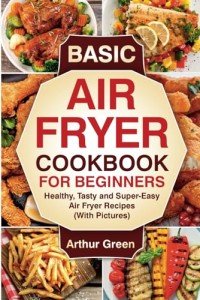 Easy Air Fryer Cookbook for Beginners with Pictures