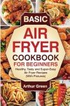 Easy Air Fryer Cookbook for Beginners with Pictures
