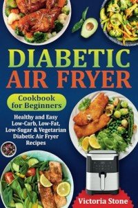 Beginner's Diabetic Air Fryer Cookbook: Healthy Recipes