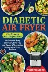 Beginner's Diabetic Air Fryer Cookbook: Healthy Recipes