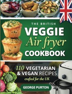 Vegetarian Air Fryer Cookbook: 110 UK Recipes