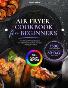 Beginner's Air Fryer Cookbook: Healthy Crispy Recipes