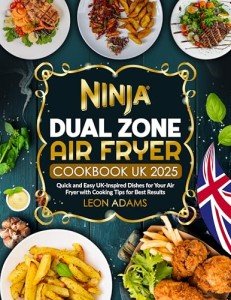 Ninja Dual Zone Air Fryer Cookbook: Easy UK Recipes