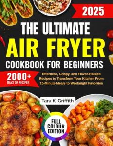 Beginner's Air Fryer Cookbook: Easy, Crispy Recipes