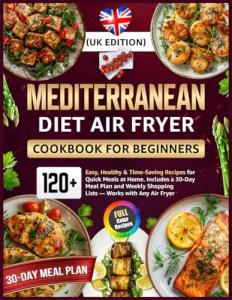 Mediterranean Air Fryer Cookbook with 120+ Easy Recipes