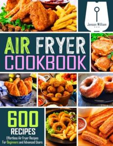 600 Simple Air Fryer Recipes for Everyone