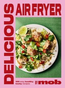 Mob's Air Fryer Cookbook: 100 Tasty, Healthy Recipes
