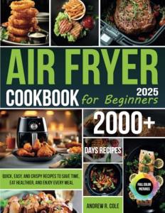 Beginner's Air Fryer Cookbook: Quick & Crispy Recipes