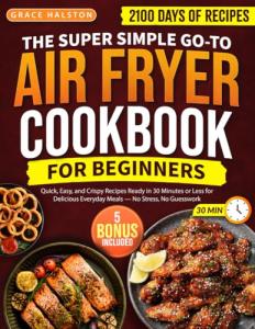 Easy Air Fryer Cookbook for Beginners: 2100 Quick Recipes