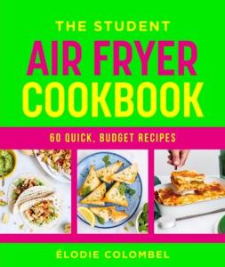 Student Air Fryer Cookbook: 60 Quick, Affordable Recipes