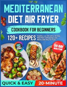 Mediterranean Air Fryer Cookbook: 120 Easy Recipes