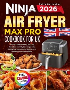 Ninja Air Fryer Max Pro Cookbook: 100 Delicious Recipes