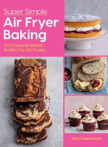 Easy Air Fryer Baking: 60 Favorite Recipes