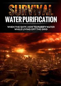 Water Purification for Off-Grid Survival Preparedness