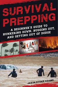 Survival Prepping: Your Guide to Hunkering Down and Bugging Out
