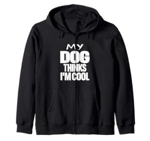 My Dog Thinks I'm Cool Funny Graphic Hoodie