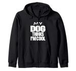 My Dog Thinks I'm Cool Funny Graphic Hoodie