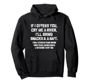 Cry Me A River Sarcastic Funny Hoodie