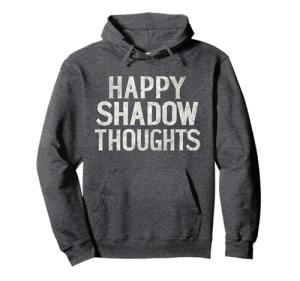 Happy Shadow Thoughts Funny Quote Hoodie