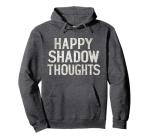 Happy Shadow Thoughts Funny Quote Hoodie