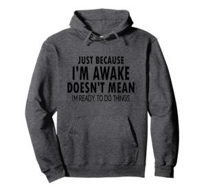 Just Because I'm Awake Funny Hoodie for Teens