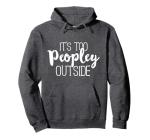 Too Peopley Outside Funny Hoodie