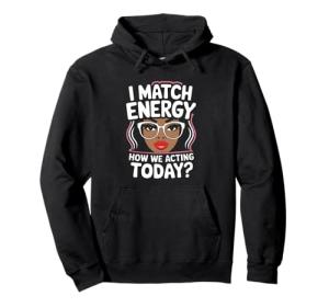 I Match Energy Sarcasm Funny Hoodie