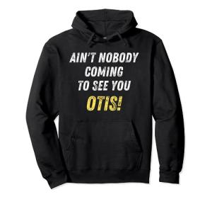 Ain't Nobody Coming to See You Otis T-Shirt