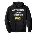Ain't Nobody Coming to See You Otis T-Shirt