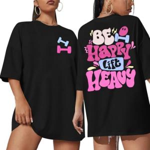 Be Happy Lift Heavy Oversized Gym T-Shirt