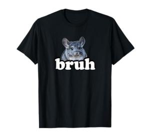 Bruh Chinchilla Lover T-Shirt for All Ages