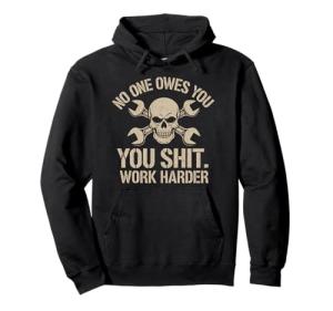 No One Owes You Sht Work Harder T-Shirt